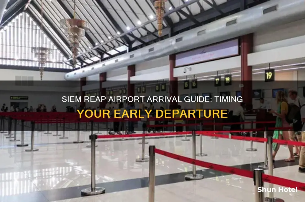 how early to get to siem reap airport