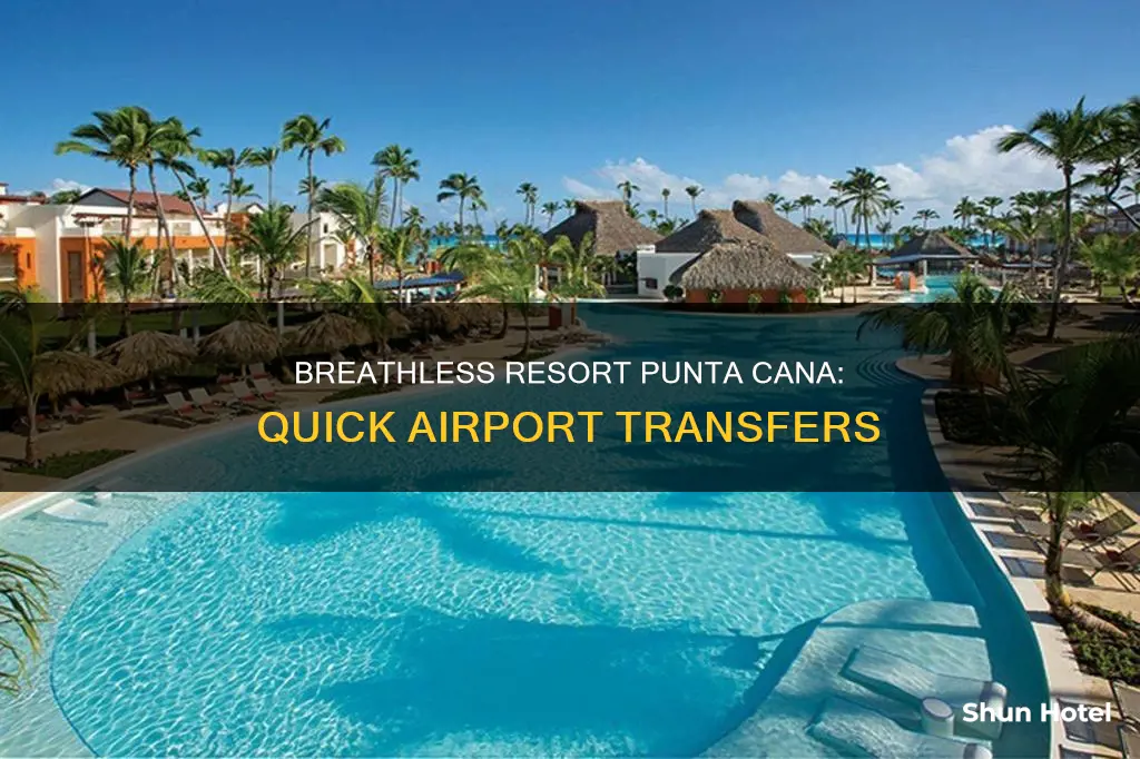 how far is breathless punta cana from punta cana airport