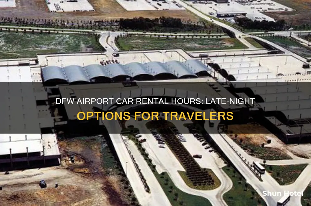 how late are car rental places open at dfw airport