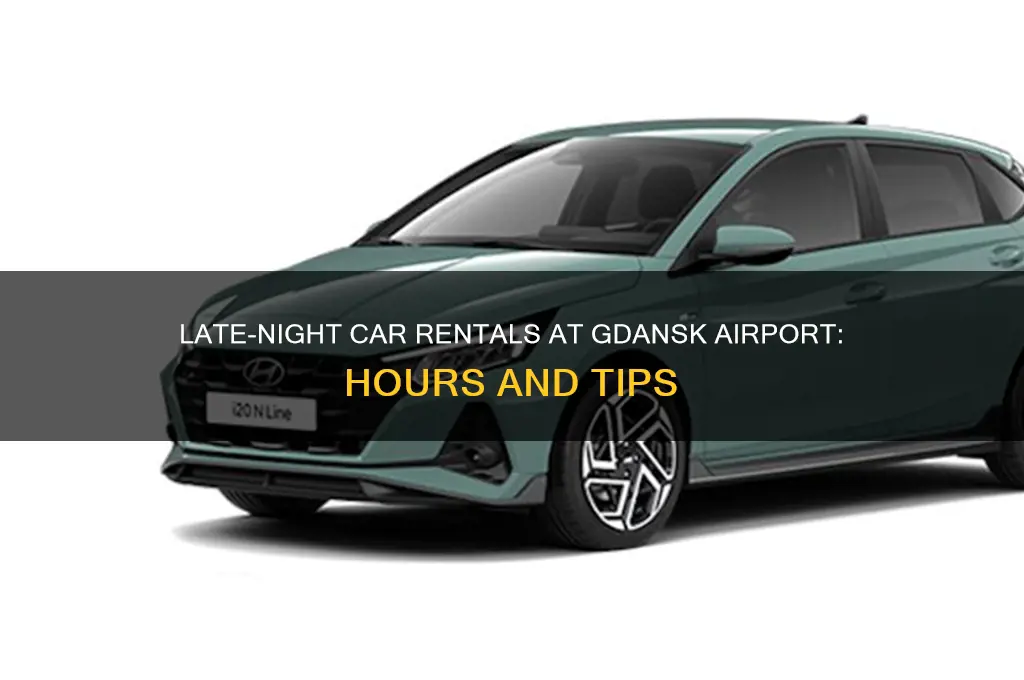 how late are car rentals open in gdansk airport