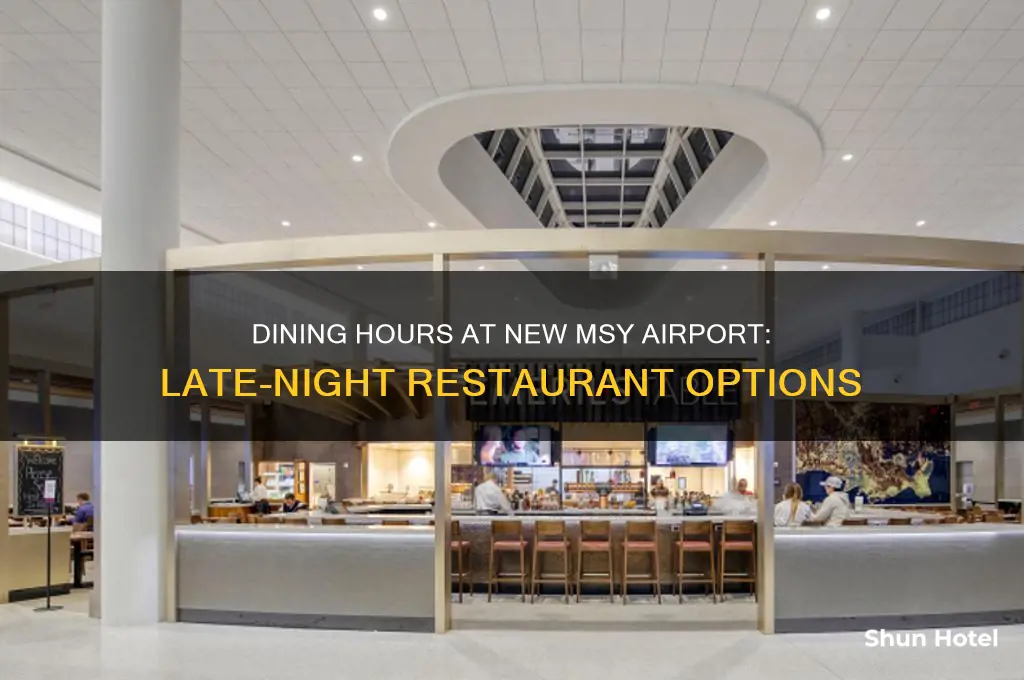how late are restaurants open in the new msy airport