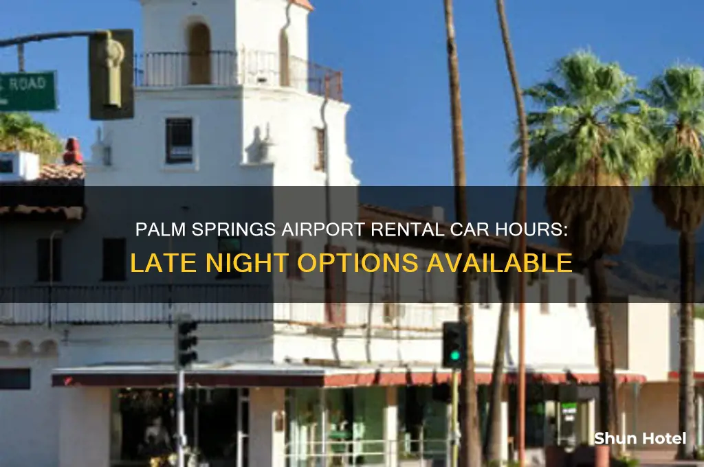 how late is rental car open at palm springs airport