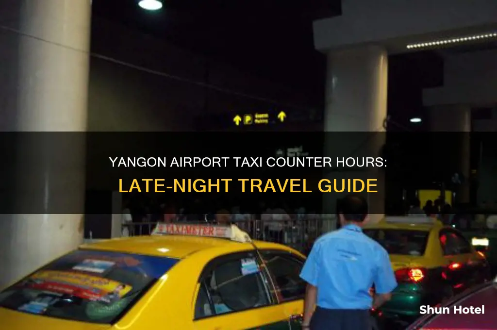 how late is taxi counter open at yangon airport