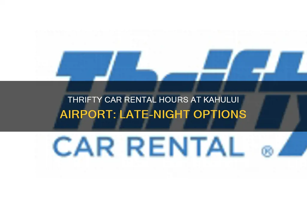 how late is thrifty rental car open in kahului airport