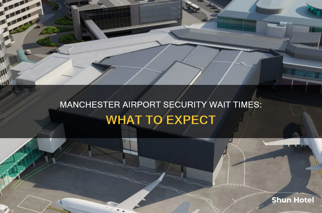how long does getting through security take at manchester airport