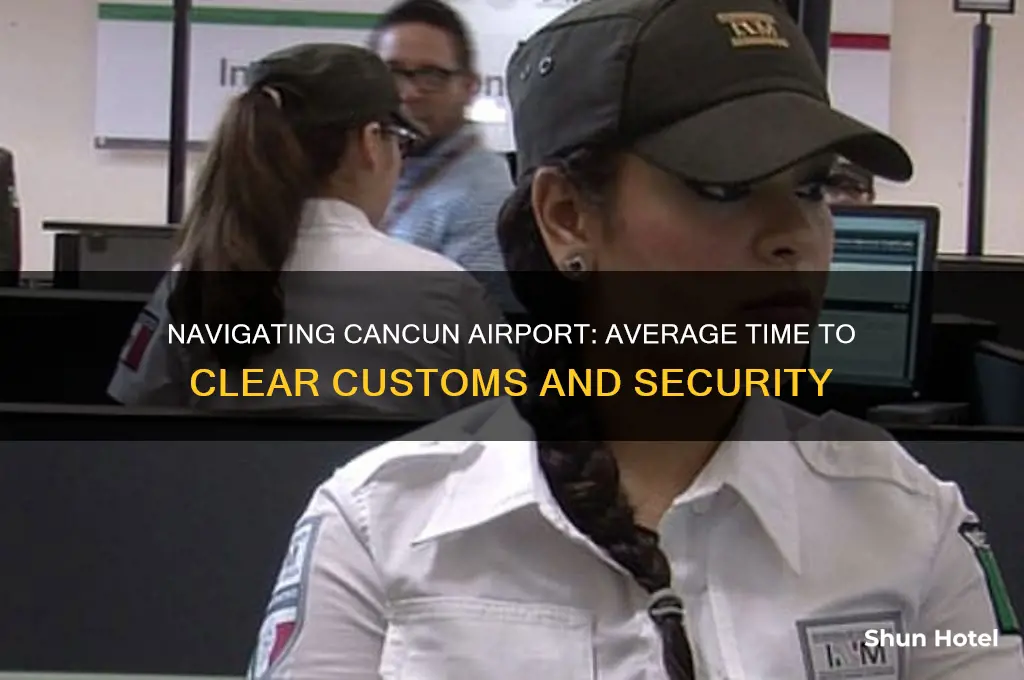 how long does it take get through cancun airport