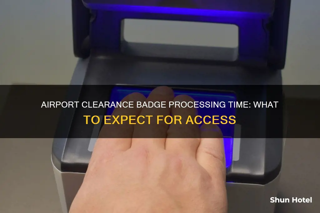 how long does it take to get airport clearance badge