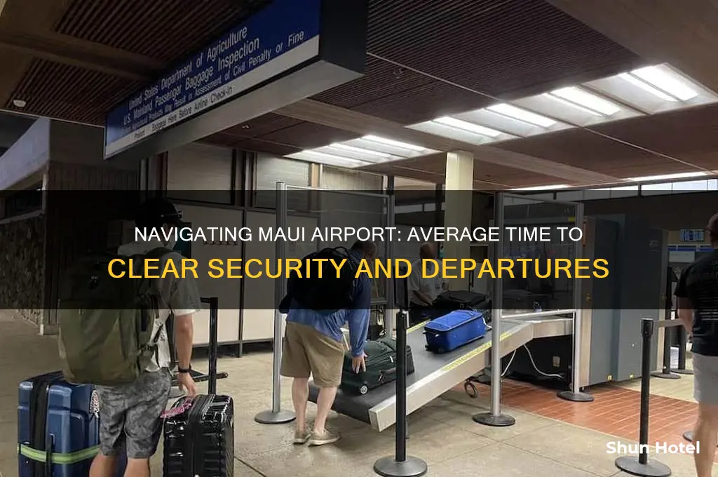 how long does it take to get through maui airport