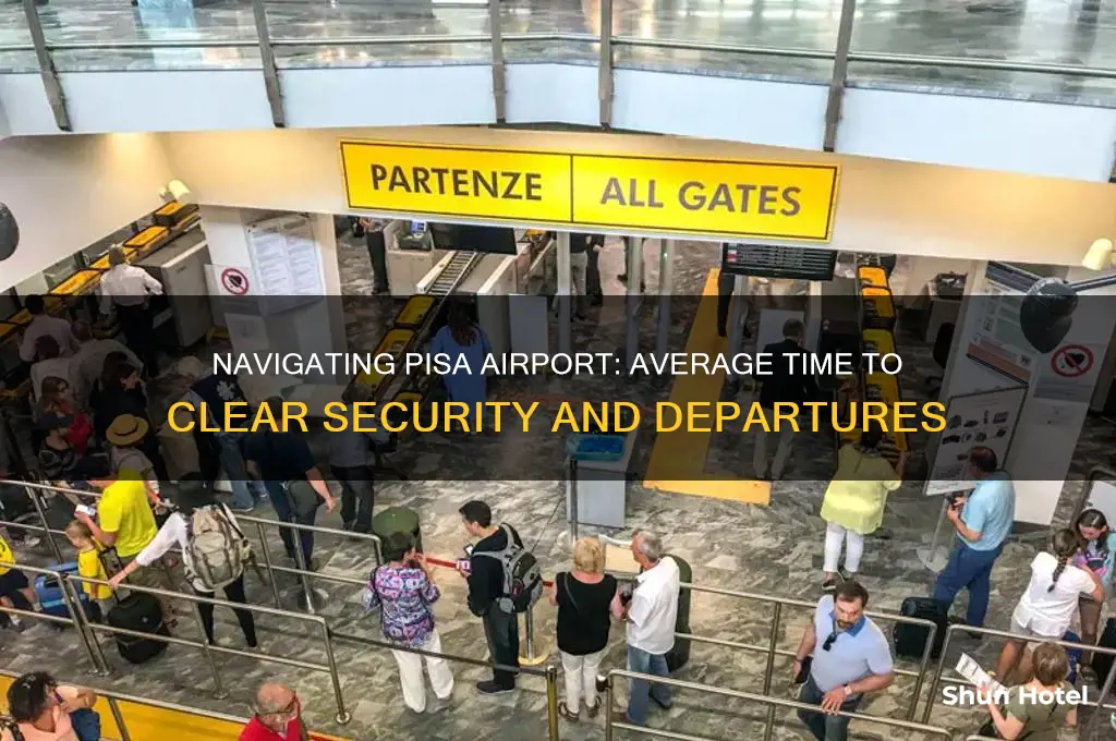 how long does it take to get through pisa airport