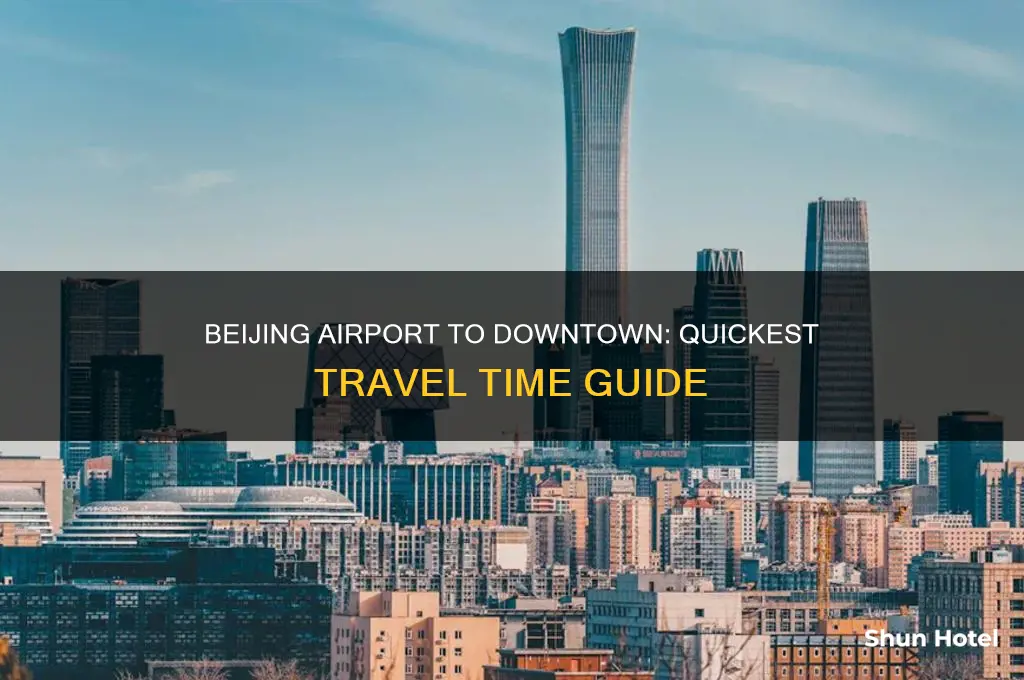 how long to get from beijing capital airport to downtown