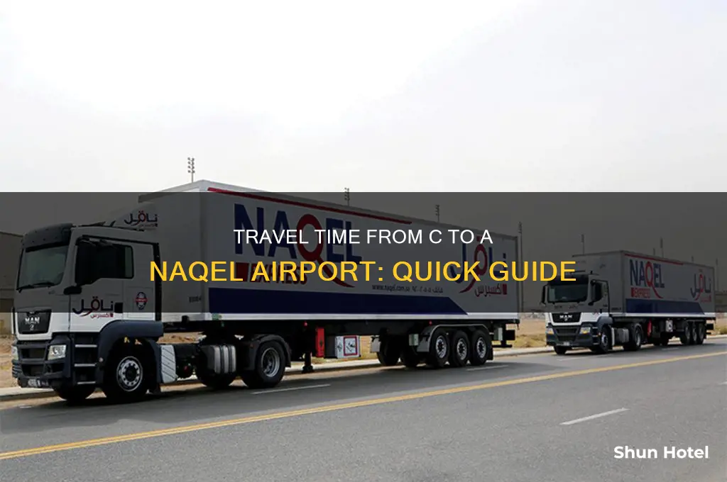 how long to get from c to a naqel airport