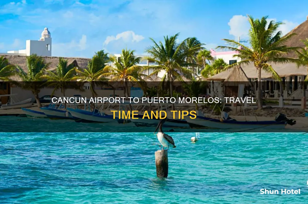 how long to get from cancun airport to puerto morelos