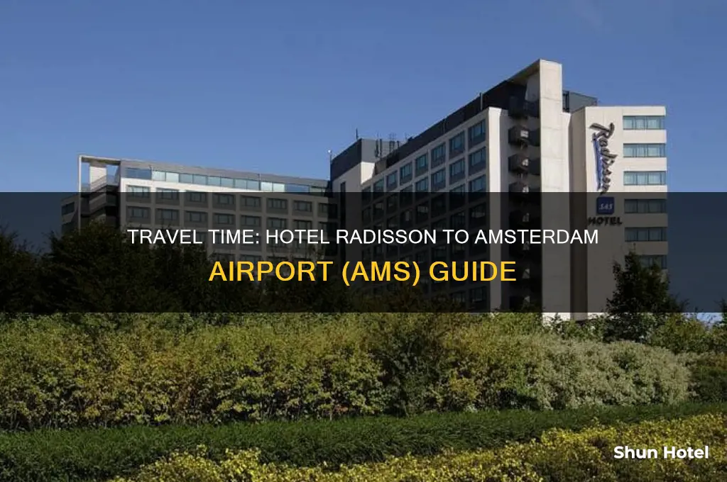 how long to get from hotel radisson to airport ams