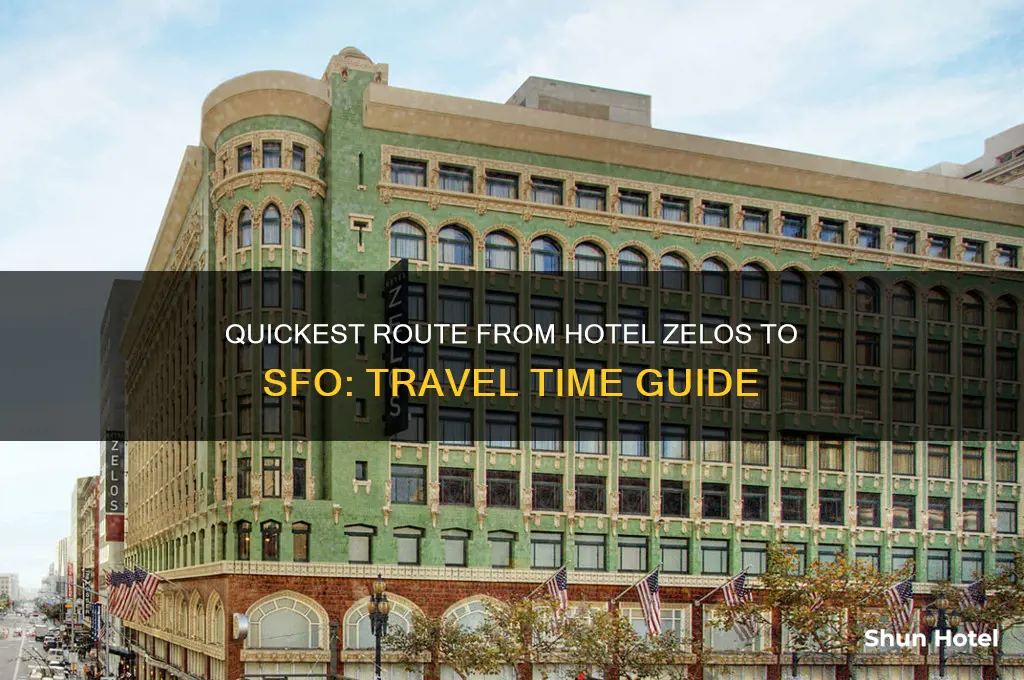 how long to get from hotel zelos to sf airport