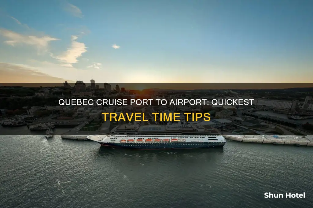 how long to get from quebec cruise port to airport