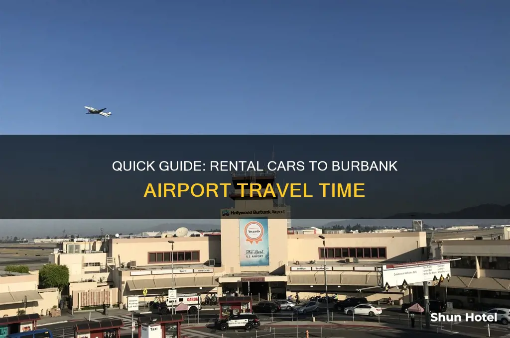how long to get from rental cars to burbank airport