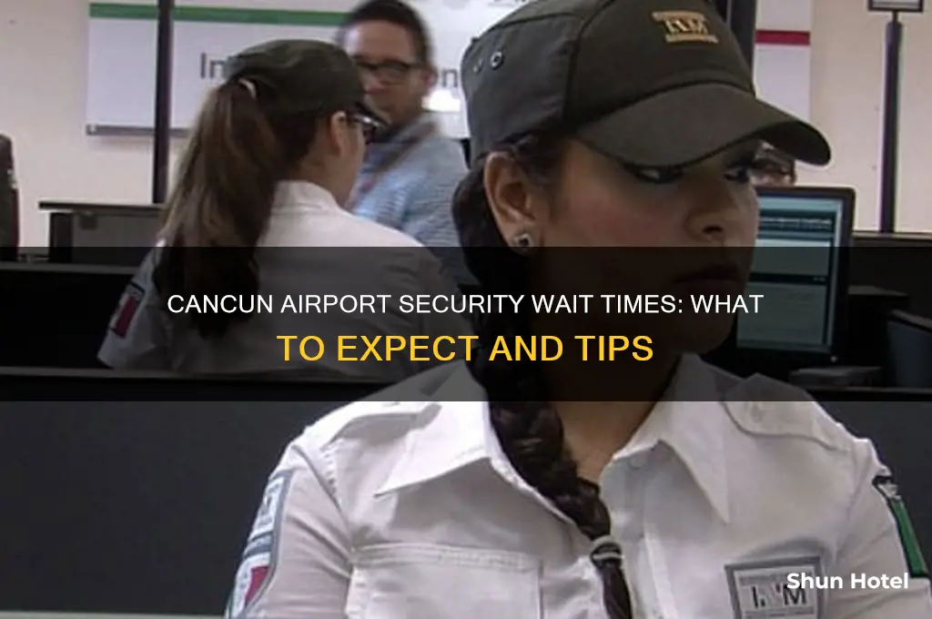 how long to get through security at cancun airport