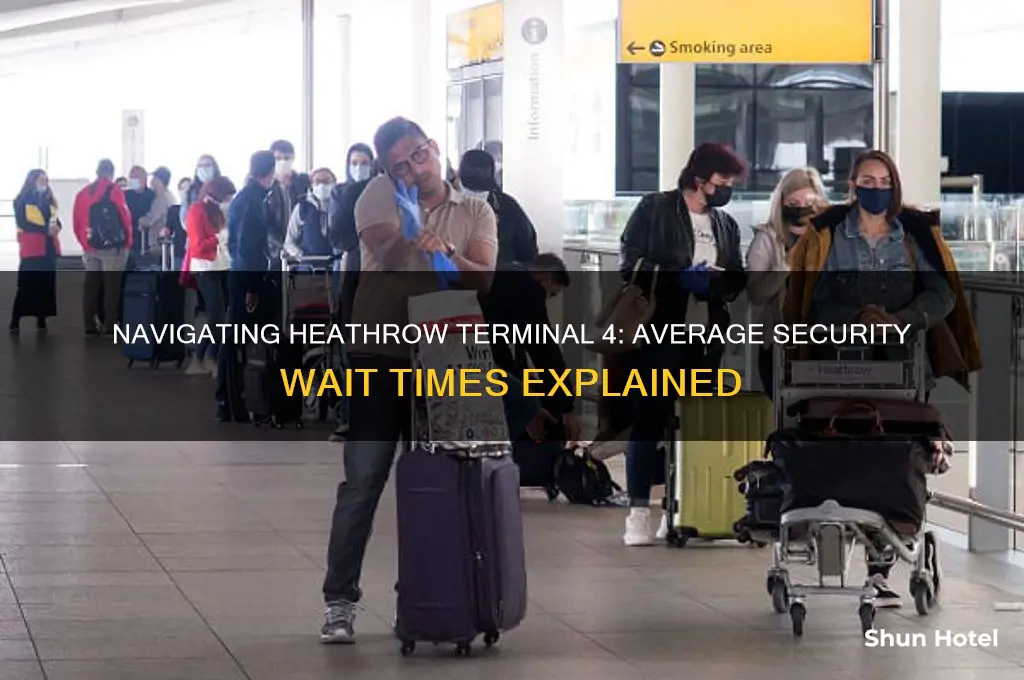 how long to get through security termianl 4 heathrow airport