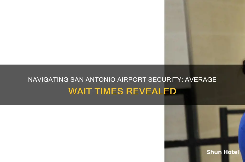 how long to get thru san antonio airport security