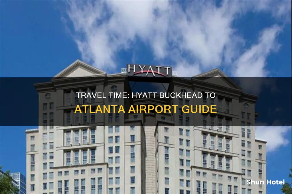 how long to get to atlanta airport from hyatt buckhead