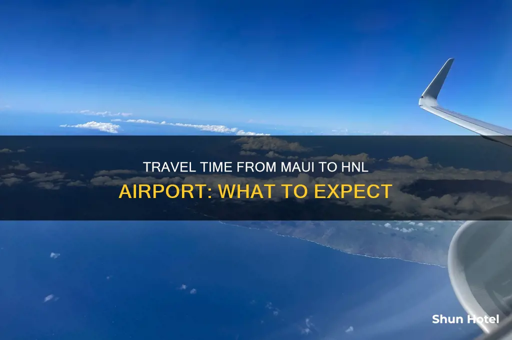 how long to get to hnl airport from maui