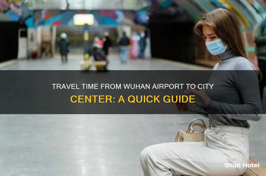 how long to get to wuhan from airport
