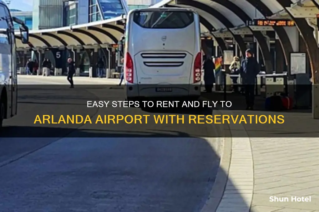 how make reservatio to rent and fly to arlanda airport