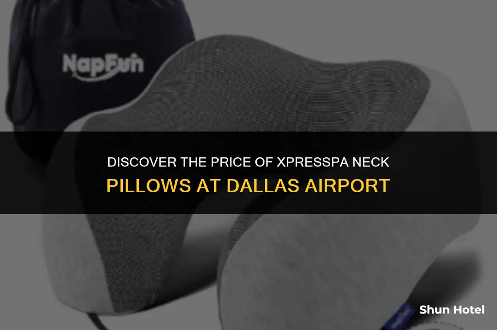 how much are xpresspa neck pillows at the dallas airport