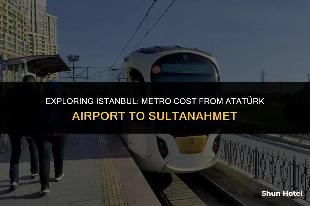 how much cost metro ataturk airport to sultanahmet