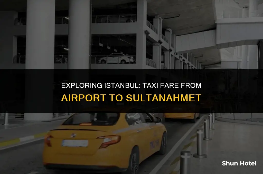 how much cost taxi from istanbul airport to sultanahmet
