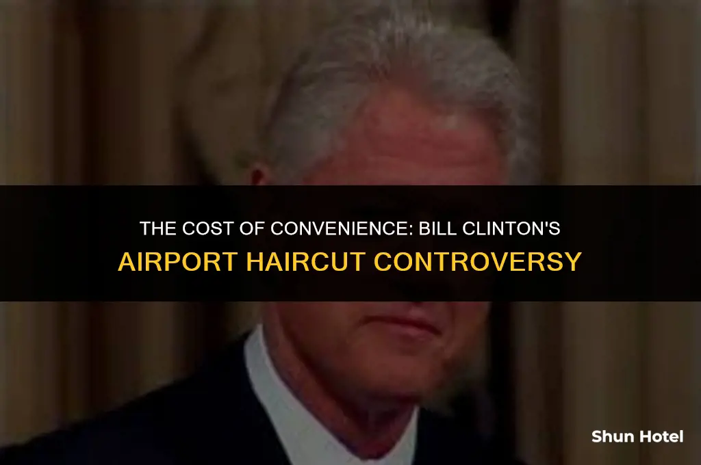 how much did bill clinton airport haircut cost