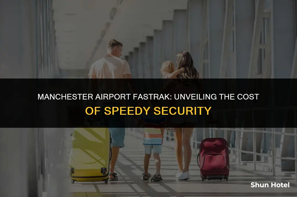 how much does fastrak cost at manchester airport