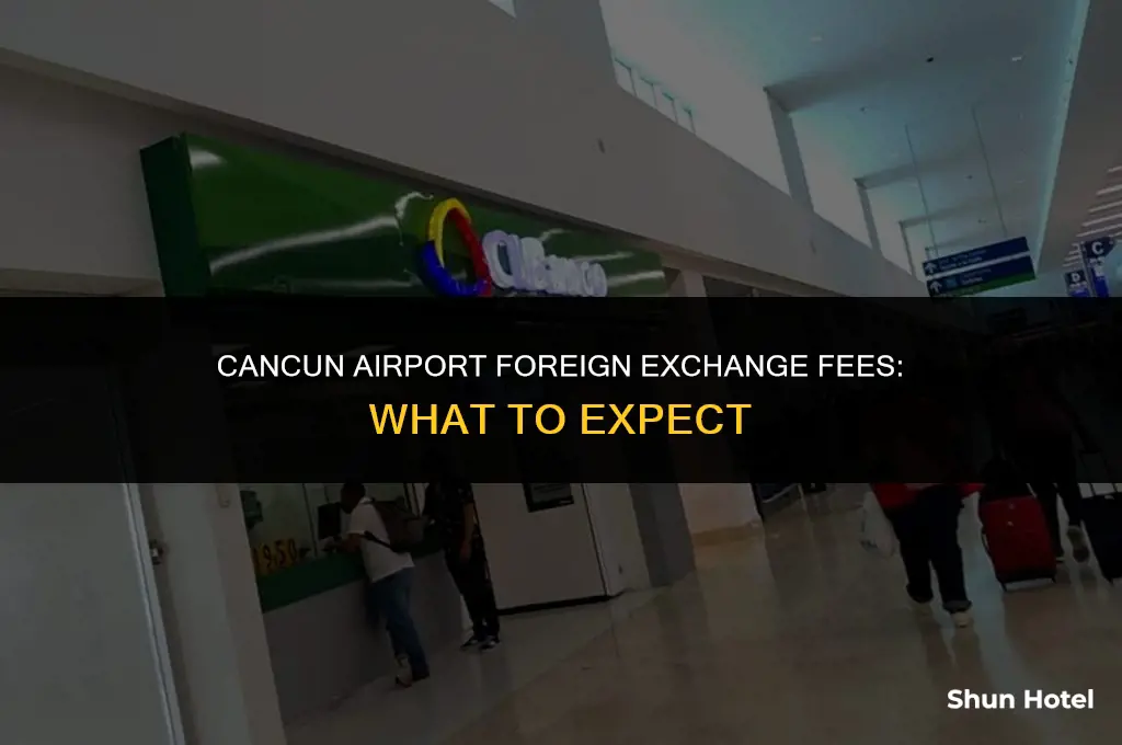 how much does foreign exchange charge at cancun airport