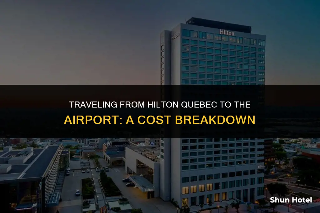 how much does it cost from hilton quebec to airport