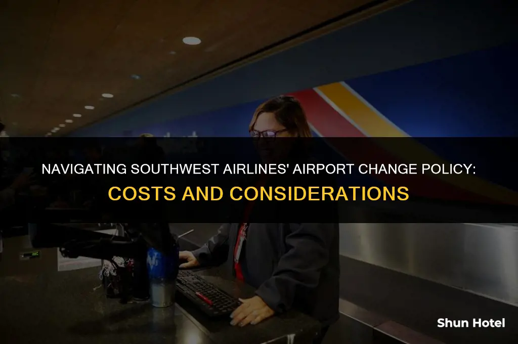 how much does southwest charge to change airports on tickets