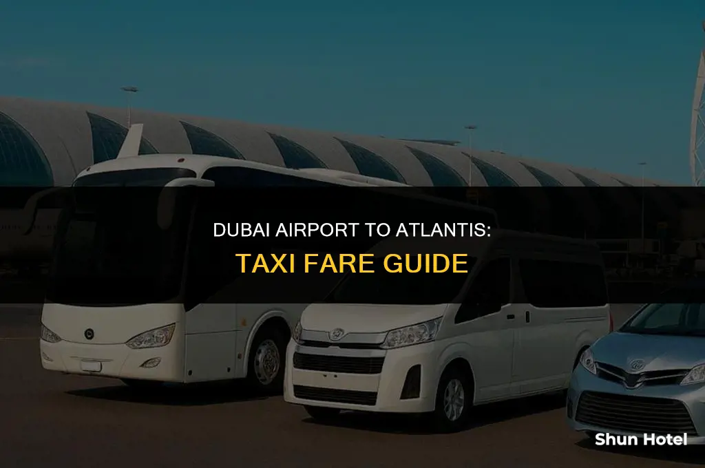how much does taxi cost from dubai airport to atlantis