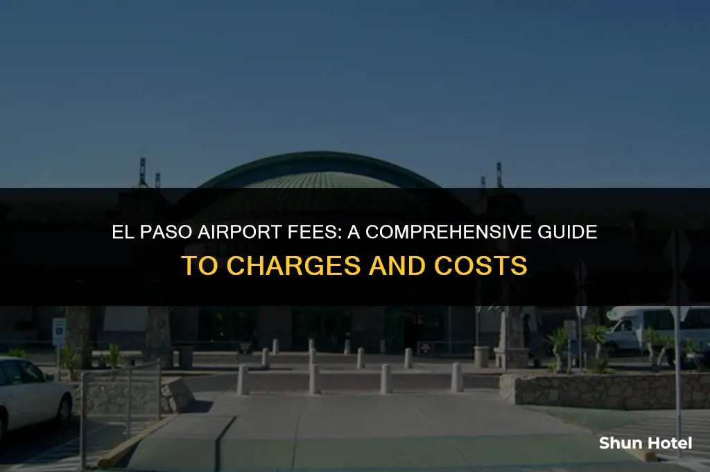 how much does the airport in el paso charge for