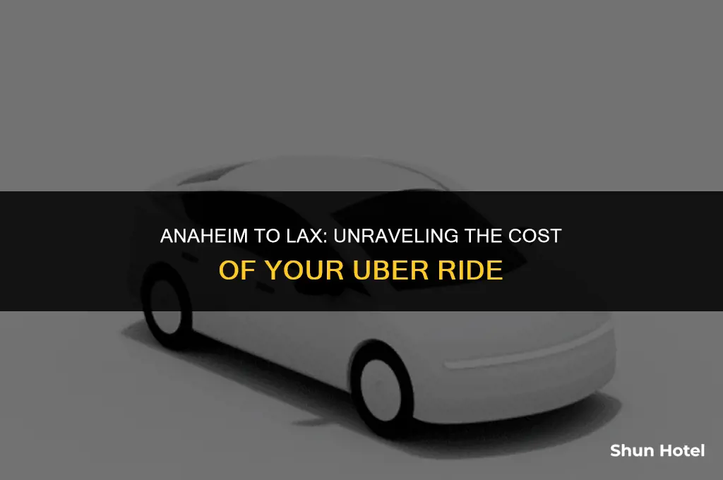 how much does uber cost from anaheim to lax airport