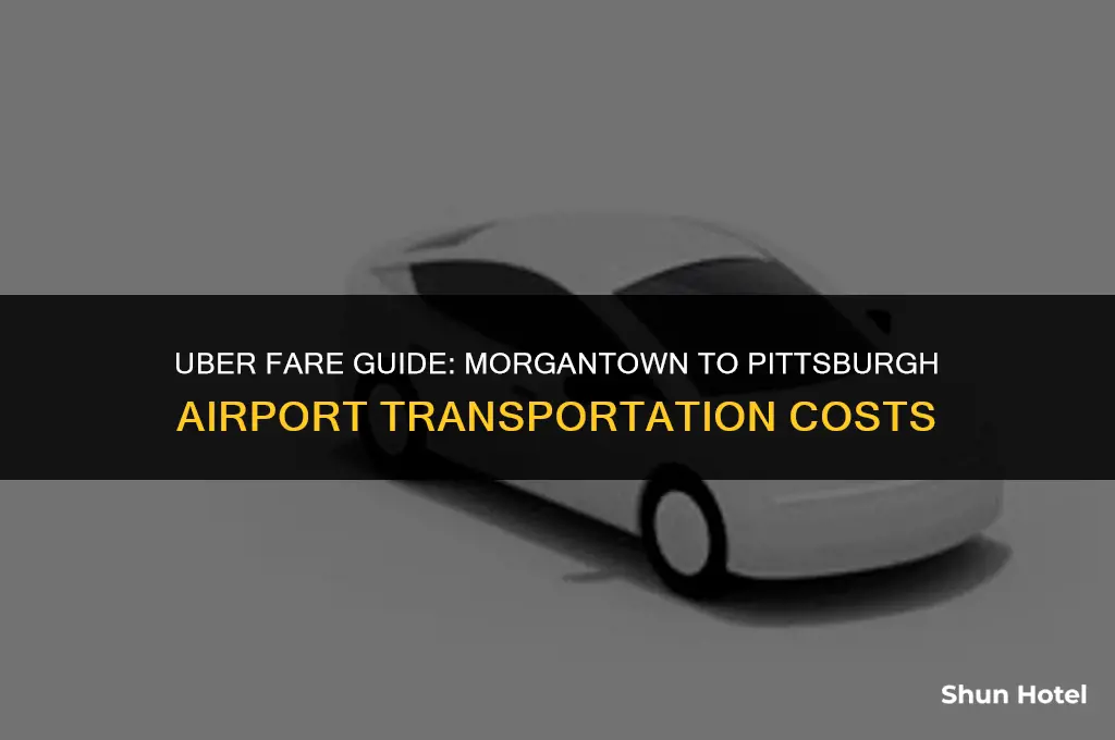 how much does uber cost from morgantown to pittsburgh airport