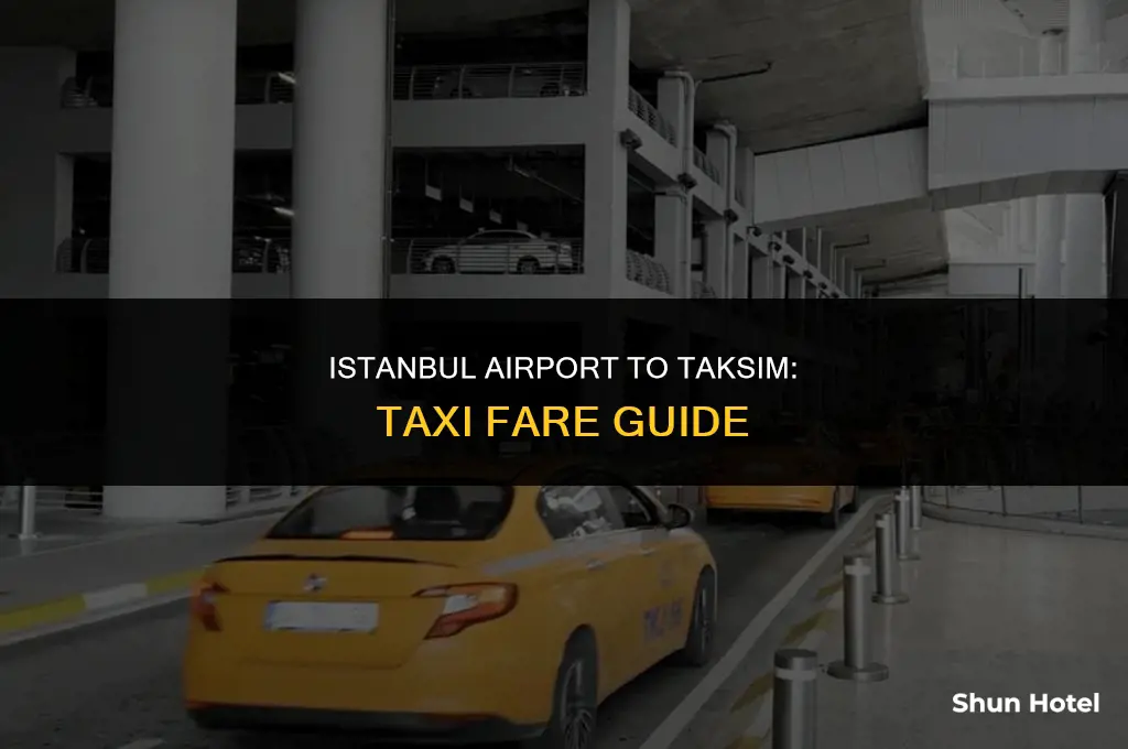 how much for a taxi from istanbul airport to taksim