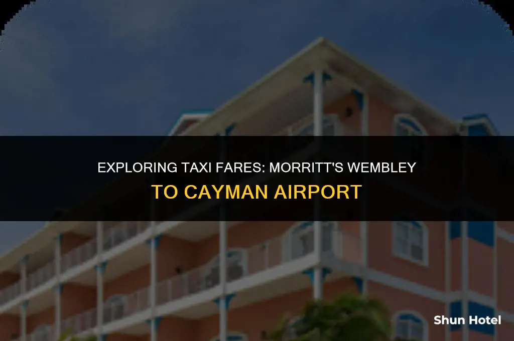 how much for taxi is morritts wembley from cayman airport