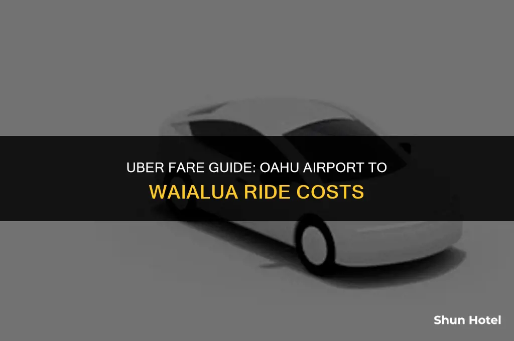 how much for uber from oahu airport to waialua