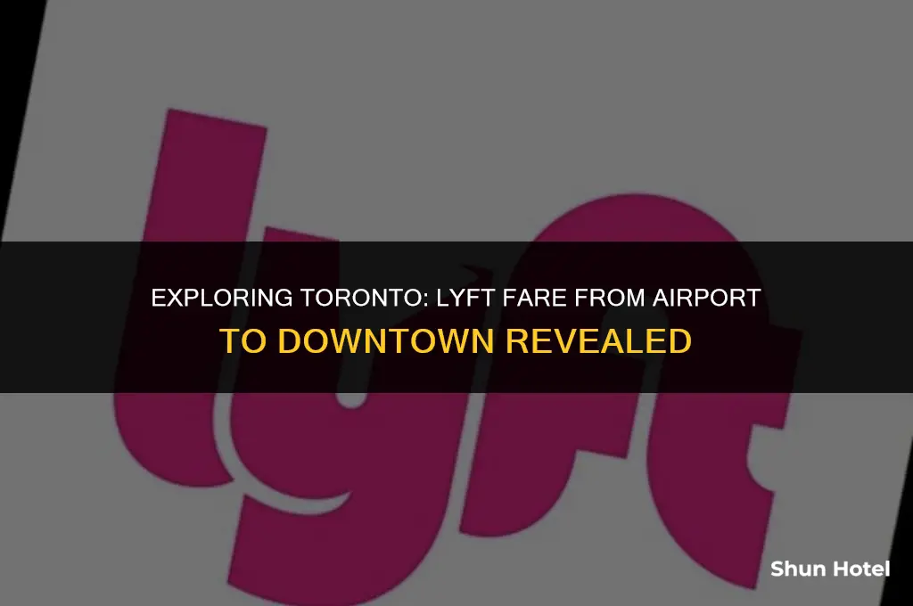 how much is a lyft from toronto airport to downtown