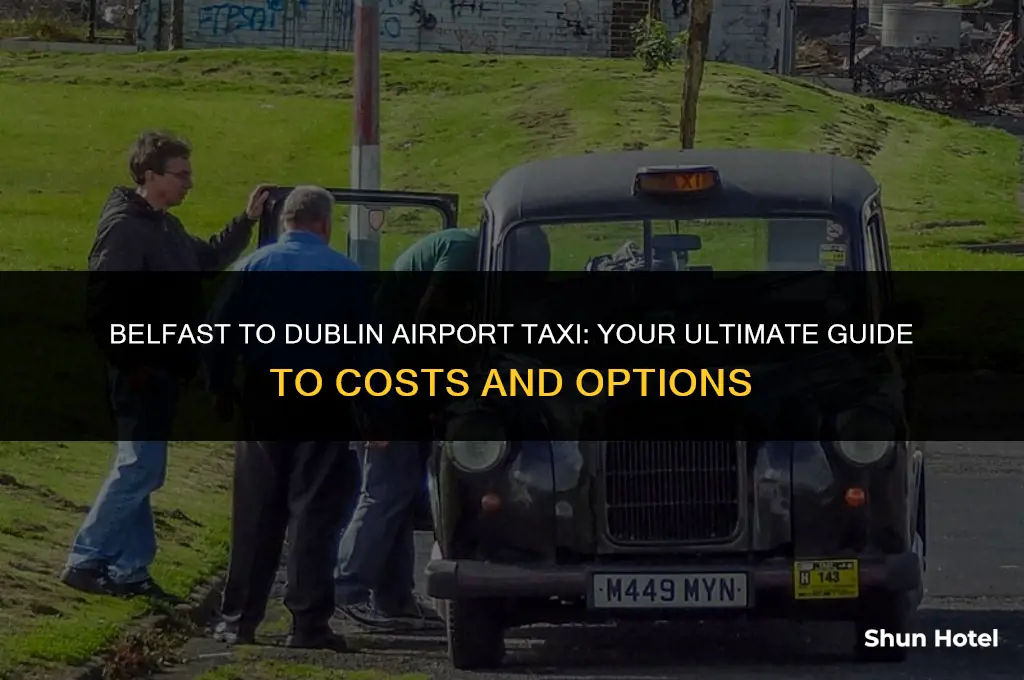 how much is a taxi from belfast to dublin airport