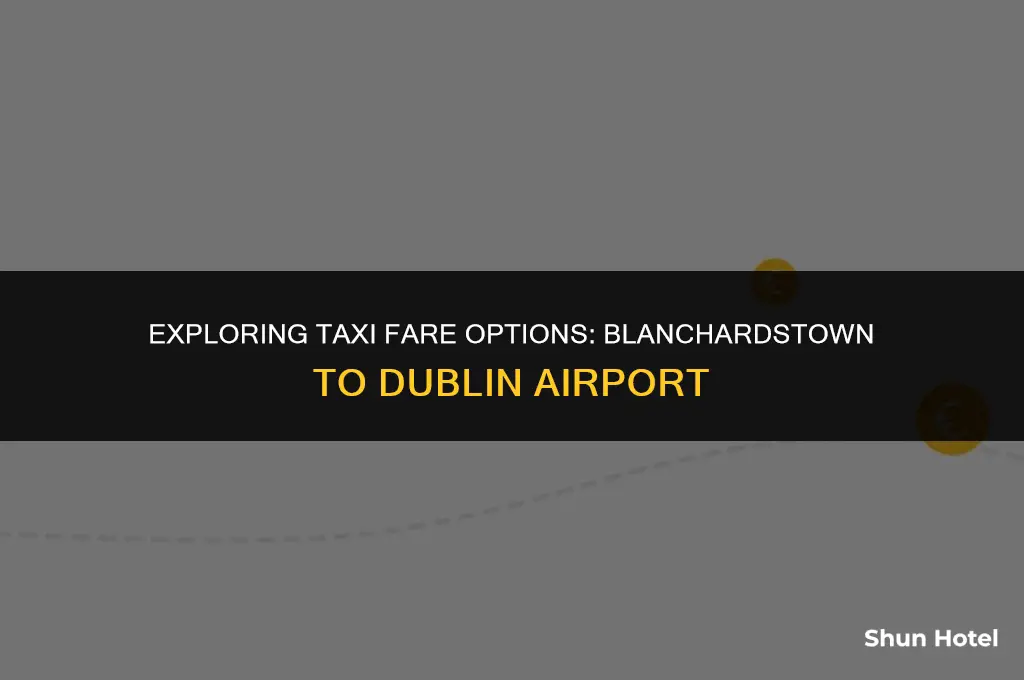 how much is a taxi from blanchardstown to dublin airport