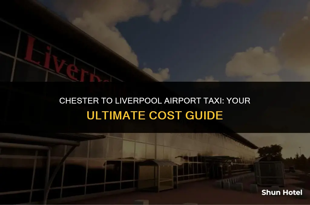 how much is a taxi from chester to liverpool airport
