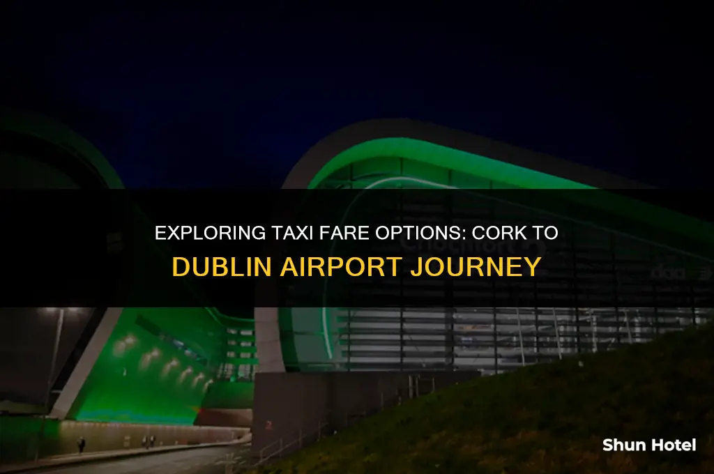 how much is a taxi from cork to dublin airport