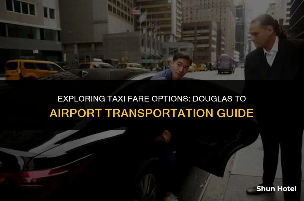 how much is a taxi from douglas to the airport