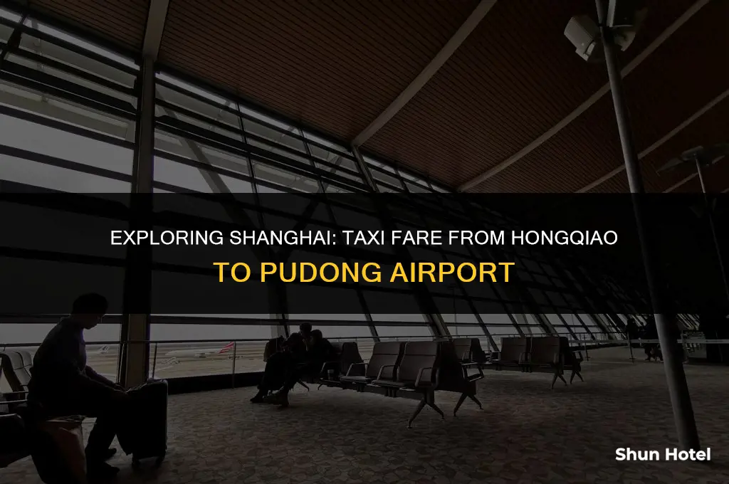 how much is a taxi from hongqiao to pudong airport