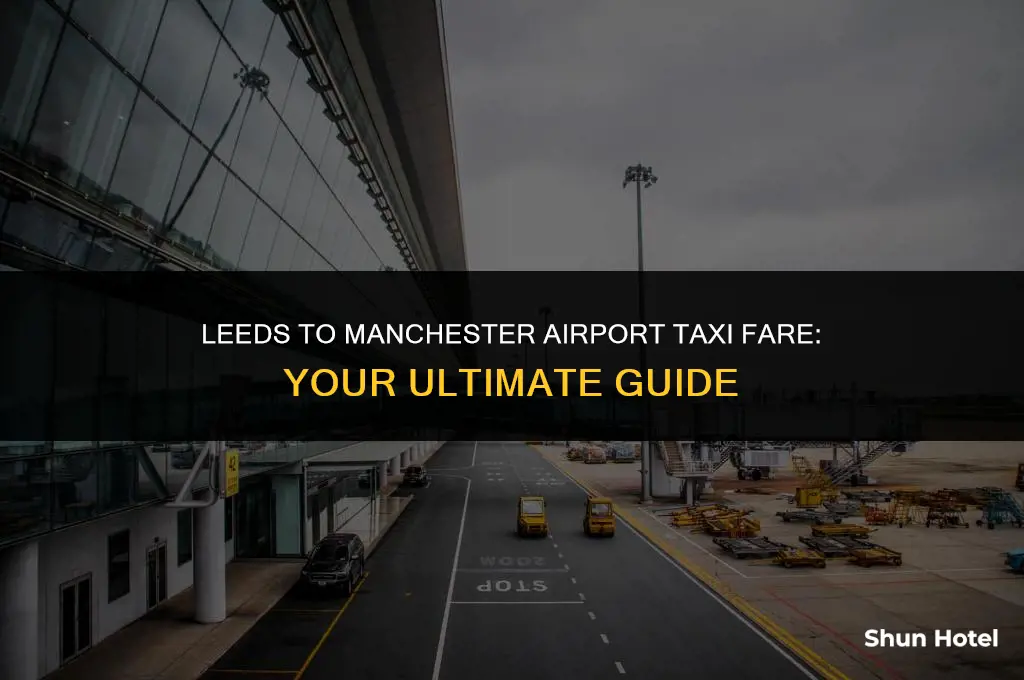how much is a taxi from leeds to manchester airport